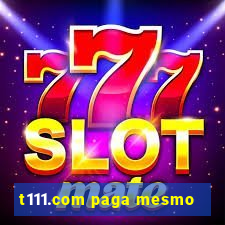 t111.com paga mesmo